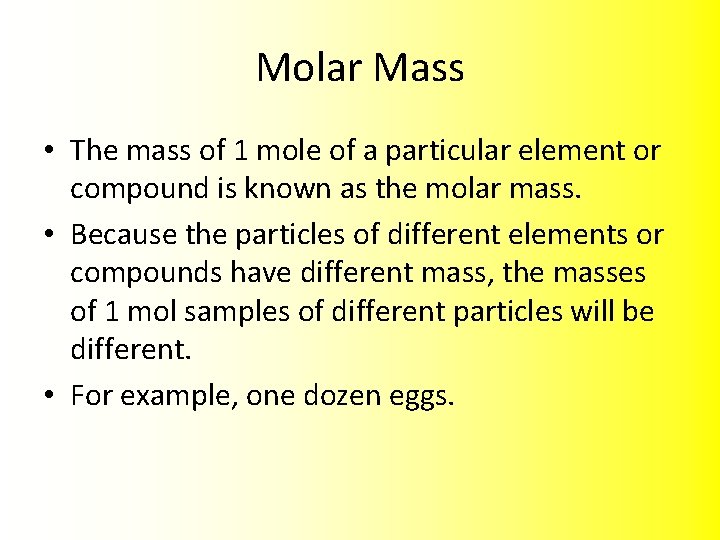 Molar Mass • The mass of 1 mole of a particular element or compound