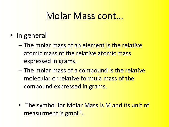 Molar Mass cont… • In general – The molar mass of an element is