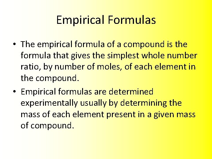 Empirical Formulas • The empirical formula of a compound is the formula that gives