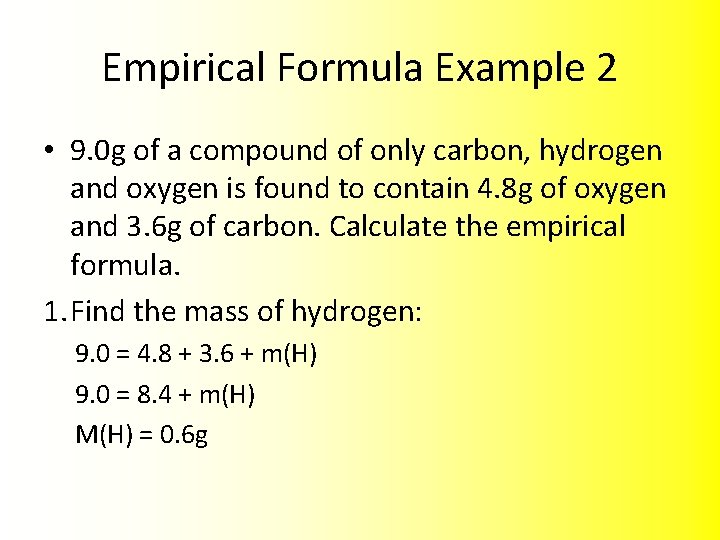 Empirical Formula Example 2 • 9. 0 g of a compound of only carbon,