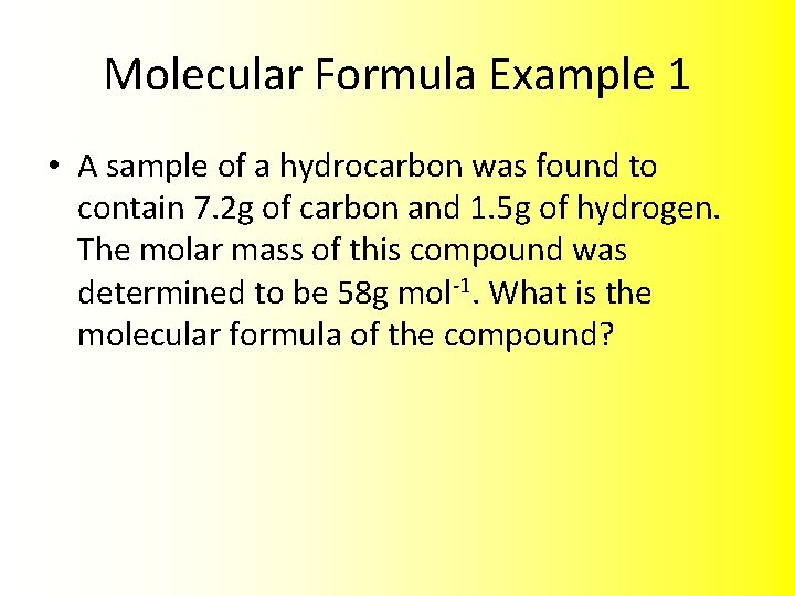Molecular Formula Example 1 • A sample of a hydrocarbon was found to contain