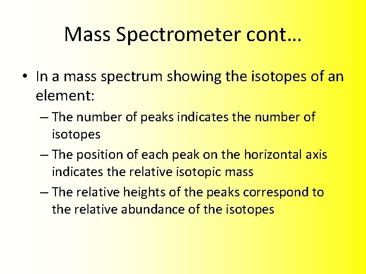 Mass Spectrometer cont… • In a mass spectrum showing the isotopes of an element: