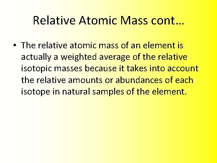 Relative Atomic Mass cont… • The relative atomic mass of an element is actually