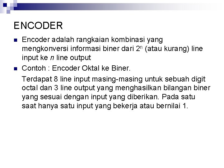 ENCODER n n Encoder adalah rangkaian kombinasi yang mengkonversi informasi biner dari 2 n