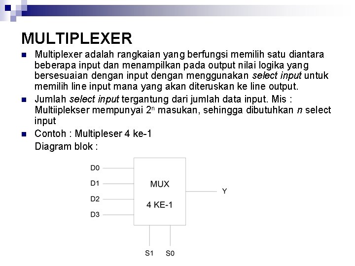 MULTIPLEXER n n n Multiplexer adalah rangkaian yang berfungsi memilih satu diantara beberapa input