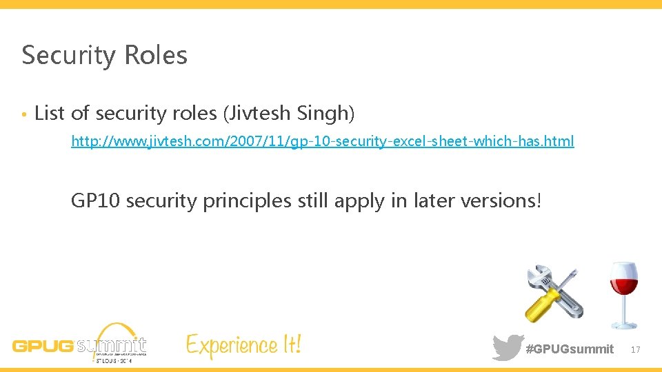 Security Roles • List of security roles (Jivtesh Singh) http: //www. jivtesh. com/2007/11/gp-10 -security-excel-sheet-which-has.