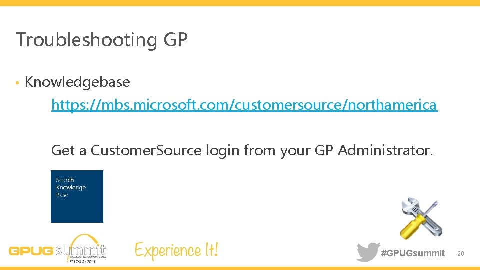 Troubleshooting GP • Knowledgebase https: //mbs. microsoft. com/customersource/northamerica Get a Customer. Source login from