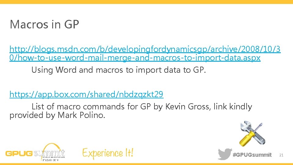 Macros in GP http: //blogs. msdn. com/b/developingfordynamicsgp/archive/2008/10/3 0/how-to-use-word-mail-merge-and-macros-to-import-data. aspx Using Word and macros to