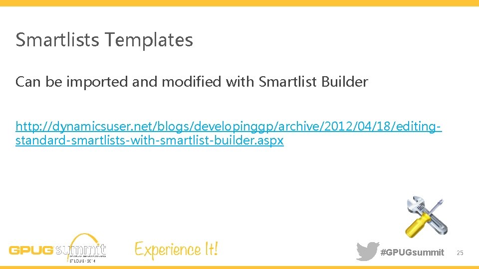 Smartlists Templates Can be imported and modified with Smartlist Builder http: //dynamicsuser. net/blogs/developinggp/archive/2012/04/18/editingstandard-smartlists-with-smartlist-builder. aspx