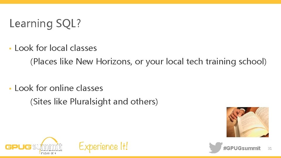 Learning SQL? • Look for local classes (Places like New Horizons, or your local