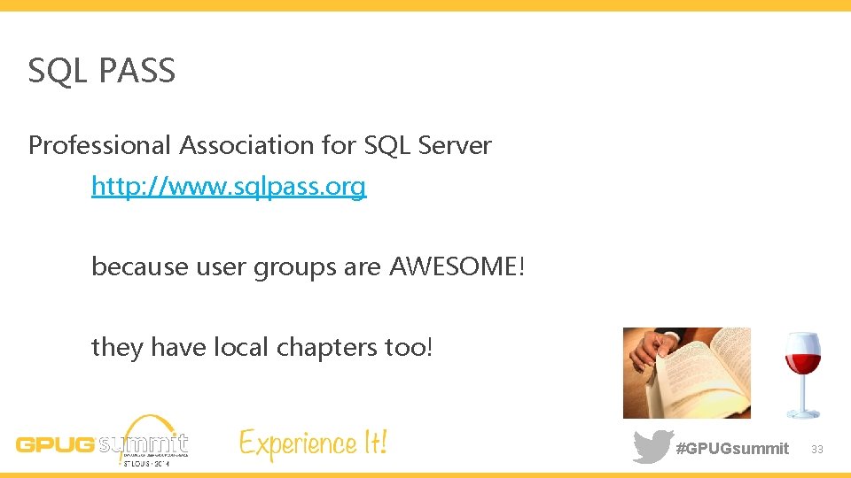 SQL PASS Professional Association for SQL Server http: //www. sqlpass. org because user groups