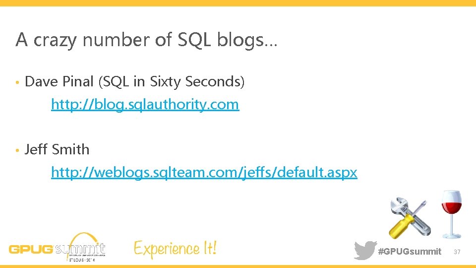 A crazy number of SQL blogs… • Dave Pinal (SQL in Sixty Seconds) http: