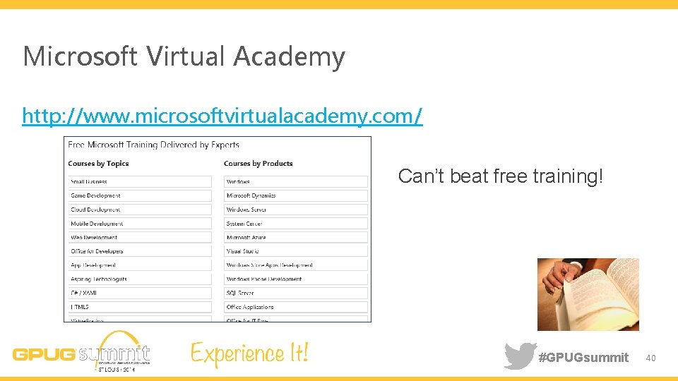 Microsoft Virtual Academy http: //www. microsoftvirtualacademy. com/ Can’t beat free training! #GPUGsummit 40 