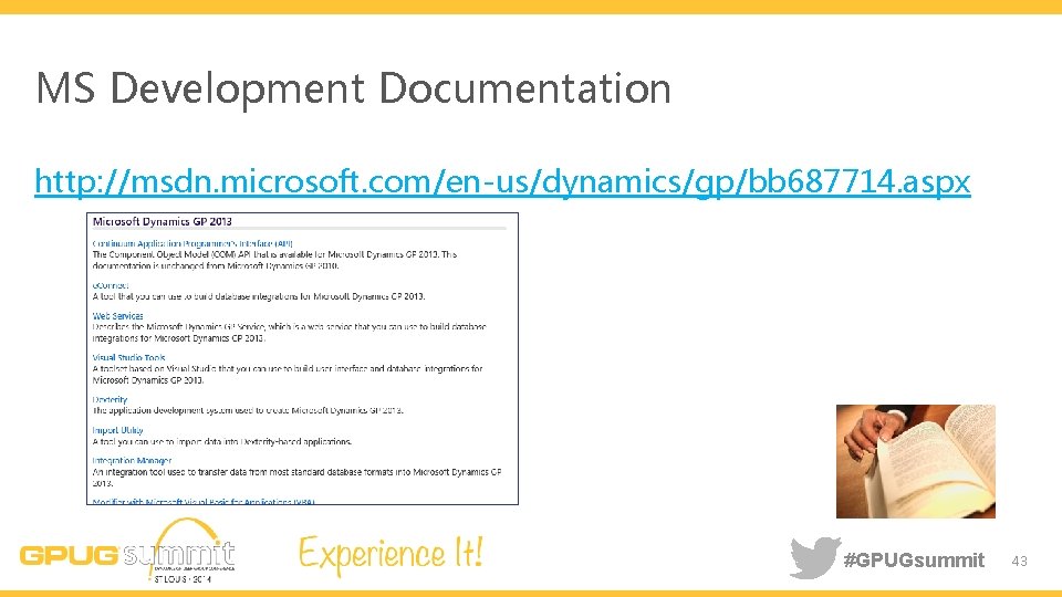 MS Development Documentation http: //msdn. microsoft. com/en-us/dynamics/gp/bb 687714. aspx #GPUGsummit 43 