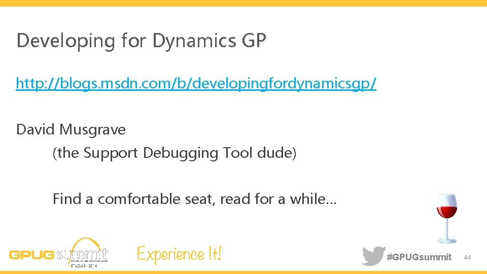 Developing for Dynamics GP http: //blogs. msdn. com/b/developingfordynamicsgp/ David Musgrave (the Support Debugging Tool