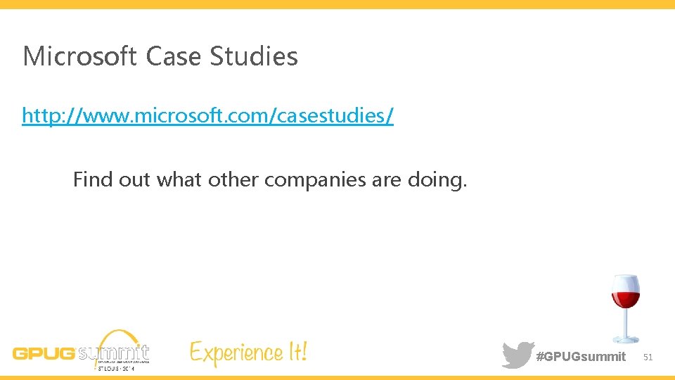 Microsoft Case Studies http: //www. microsoft. com/casestudies/ Find out what other companies are doing.