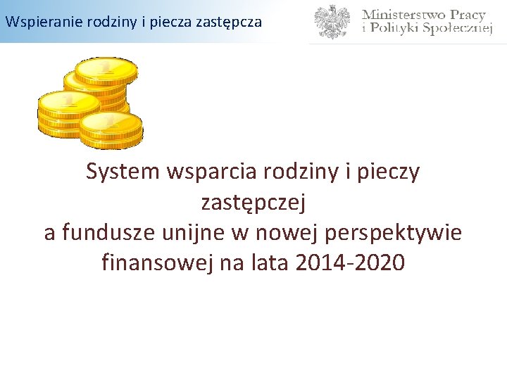 Wspieranie rodziny i piecza zastępcza System wsparcia rodziny i pieczy zastępczej a fundusze unijne