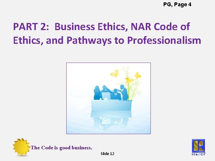 PG, Page 4 PART 2: Business Ethics, NAR Code of Ethics, and Pathways to
