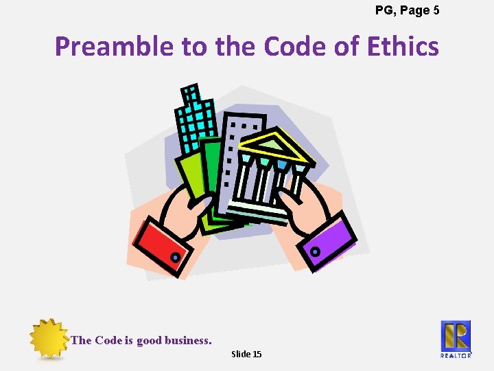 PG, Page 5 Preamble to the Code of Ethics The Code is good business.