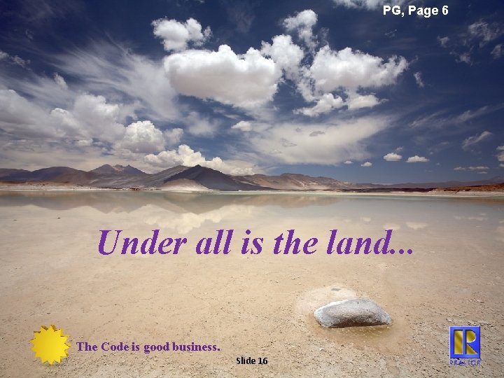 PG, Page 6 Under all is the land. . . The. Codeisisgoodbusiness. Slide 16