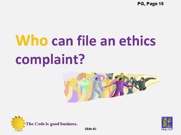 PG, Page 16 Who can file an ethics complaint? The Code is good business.