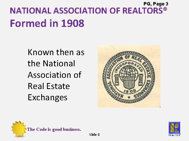 PG, Page 3 NATIONAL ASSOCIATION OF REALTORS® Formed in 1908 Known then as the