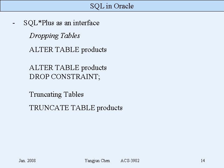 SQL in Oracle - SQL*Plus as an interface Dropping Tables ALTER TABLE products DROP