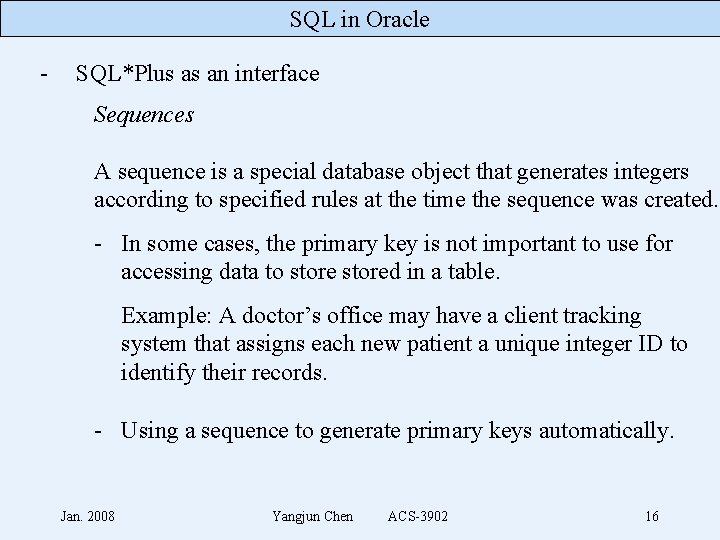 SQL in Oracle - SQL*Plus as an interface Sequences A sequence is a special