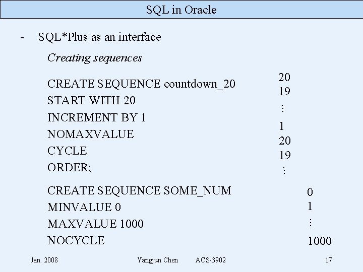 SQL in Oracle - SQL*Plus as an interface Creating sequences Yangjun Chen ACS-3902 0