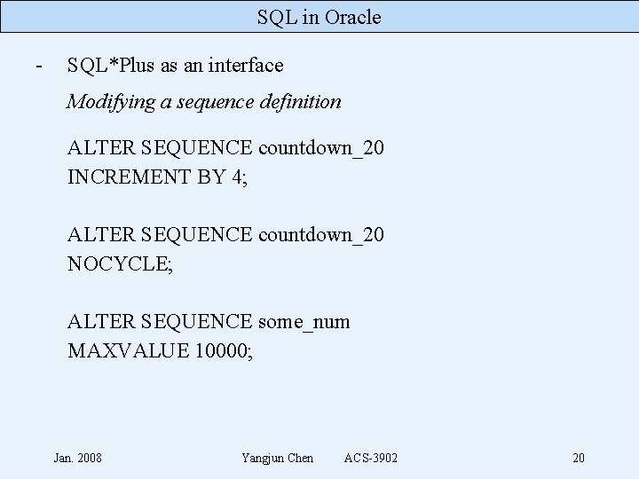 SQL in Oracle - SQL*Plus as an interface Modifying a sequence definition ALTER SEQUENCE