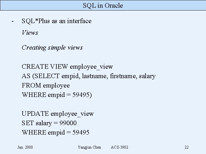 SQL in Oracle - SQL*Plus as an interface Views Creating simple views CREATE VIEW