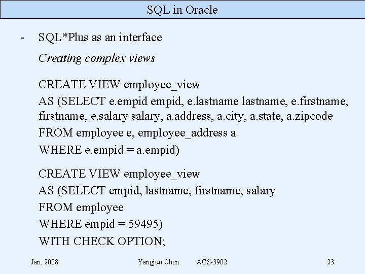 SQL in Oracle - SQL*Plus as an interface Creating complex views CREATE VIEW employee_view