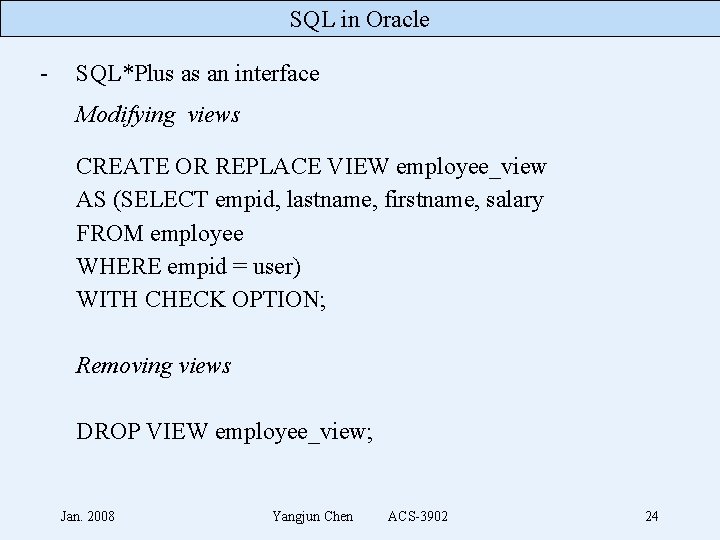 SQL in Oracle - SQL*Plus as an interface Modifying views CREATE OR REPLACE VIEW