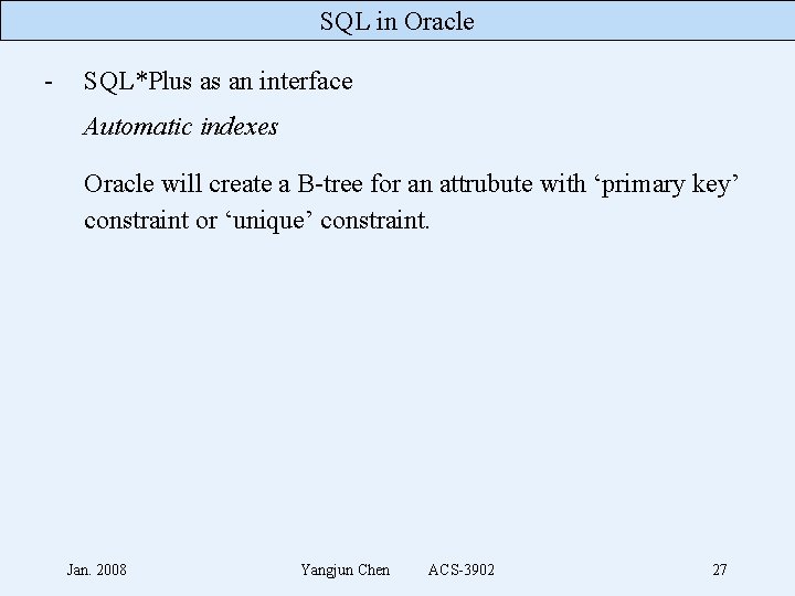 SQL in Oracle - SQL*Plus as an interface Automatic indexes Oracle will create a