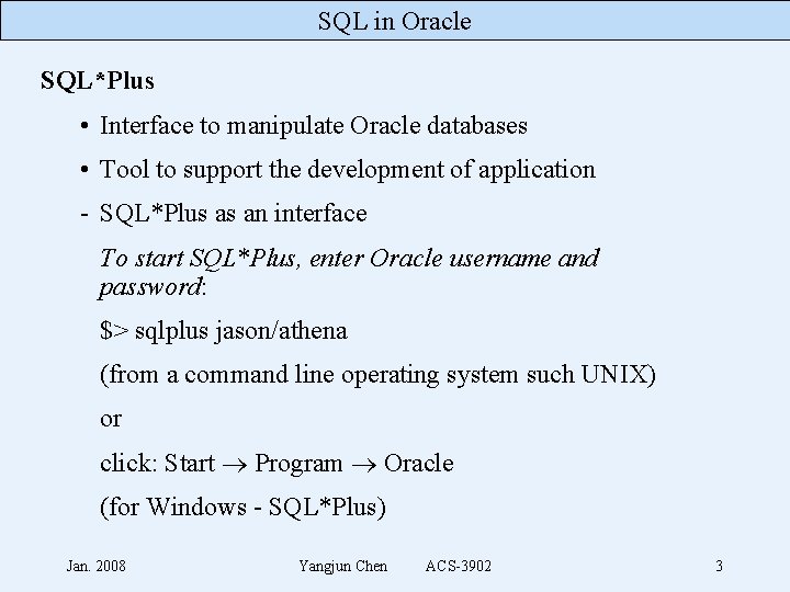 SQL in Oracle SQL*Plus • Interface to manipulate Oracle databases • Tool to support