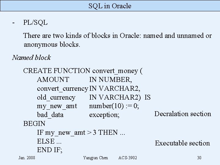 SQL in Oracle - PL/SQL There are two kinds of blocks in Oracle: named