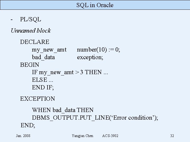 SQL in Oracle - PL/SQL Unnamed block DECLARE my_new_amt number(10) : = 0; bad_data