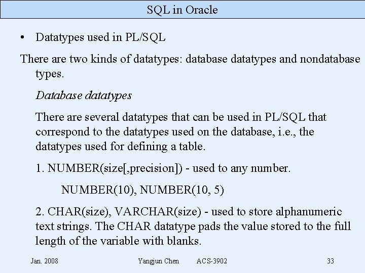 SQL in Oracle • Datatypes used in PL/SQL There are two kinds of datatypes: