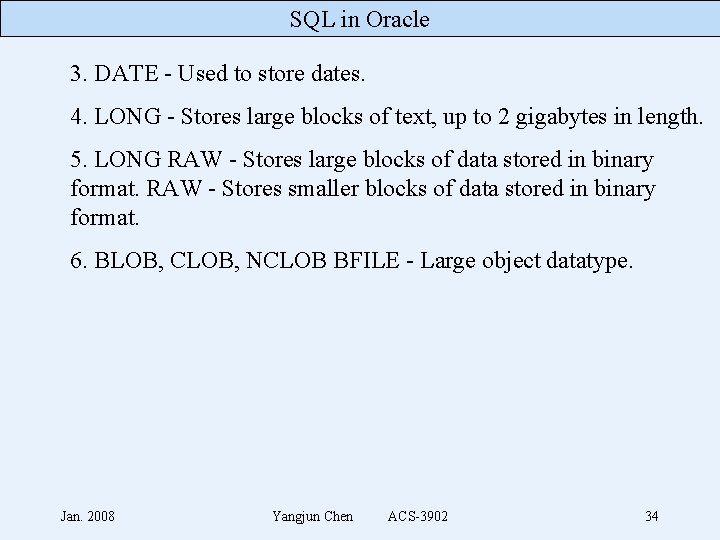 SQL in Oracle 3. DATE - Used to store dates. 4. LONG - Stores