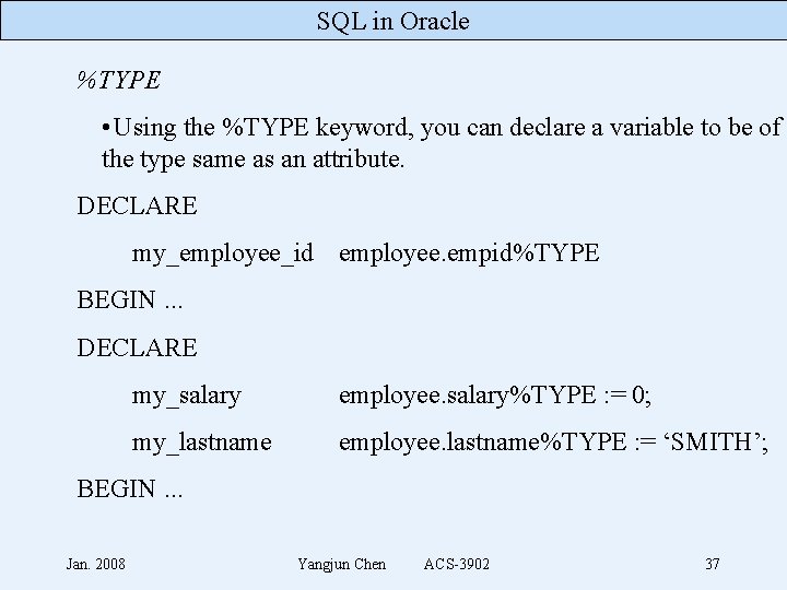 SQL in Oracle %TYPE • Using the %TYPE keyword, you can declare a variable