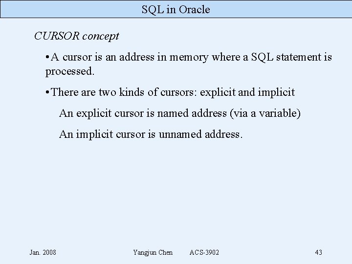 SQL in Oracle CURSOR concept • A cursor is an address in memory where