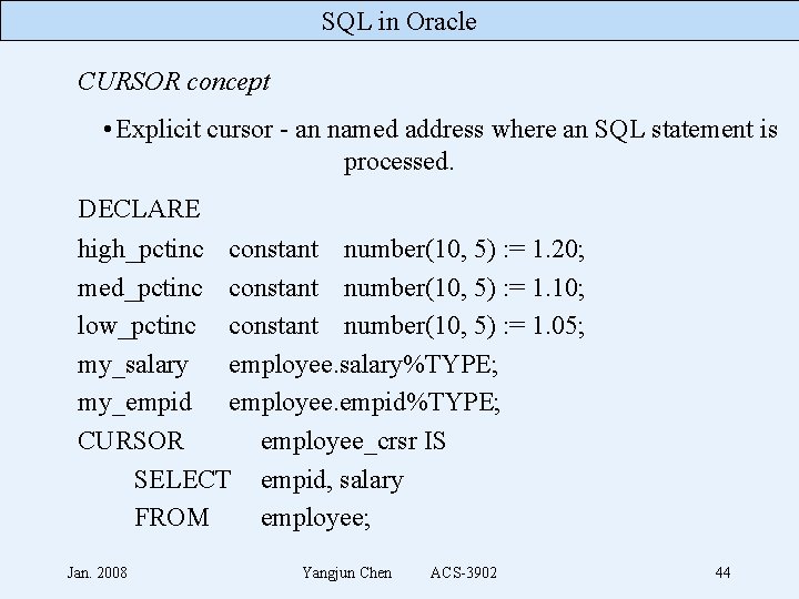 SQL in Oracle CURSOR concept • Explicit cursor - an named address where an