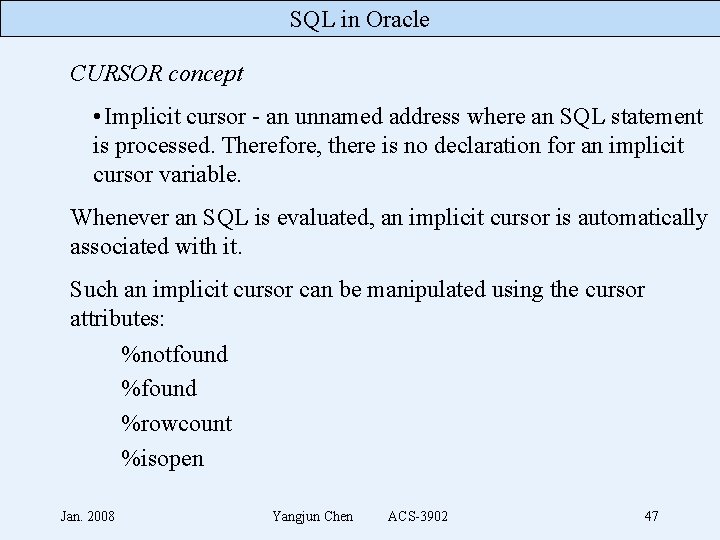 SQL in Oracle CURSOR concept • Implicit cursor - an unnamed address where an