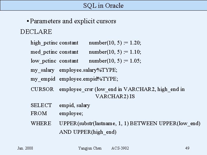 SQL in Oracle • Parameters and explicit cursors DECLARE high_pctinc constant number(10, 5) :