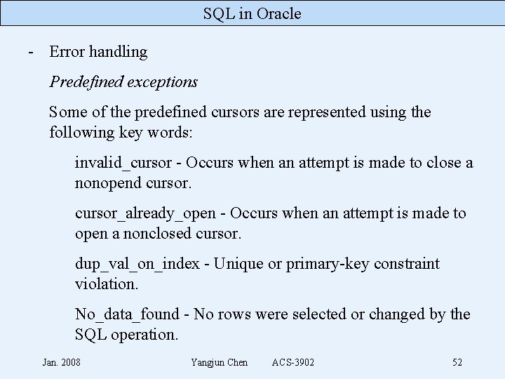 SQL in Oracle - Error handling Predefined exceptions Some of the predefined cursors are