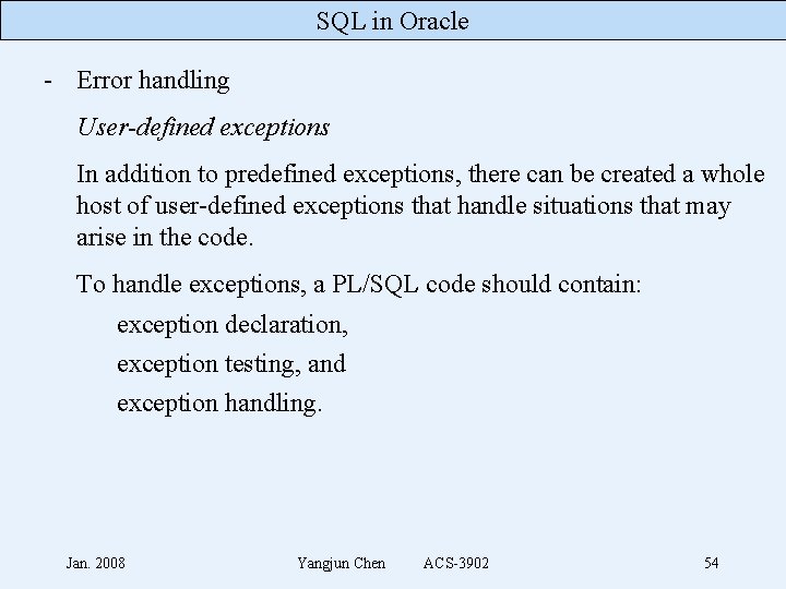 SQL in Oracle - Error handling User-defined exceptions In addition to predefined exceptions, there