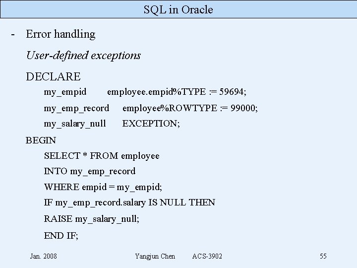 SQL in Oracle - Error handling User-defined exceptions DECLARE my_empid employee. empid%TYPE : =