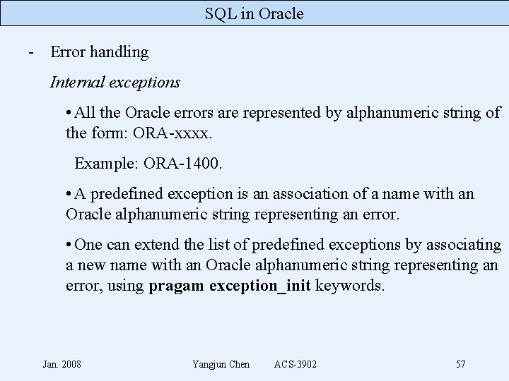 SQL in Oracle - Error handling Internal exceptions • All the Oracle errors are