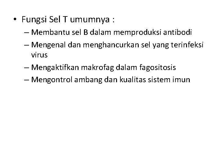  • Fungsi Sel T umumnya : – Membantu sel B dalam memproduksi antibodi