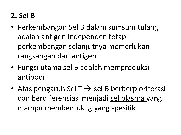 2. Sel B • Perkembangan Sel B dalam sumsum tulang adalah antigen independen tetapi